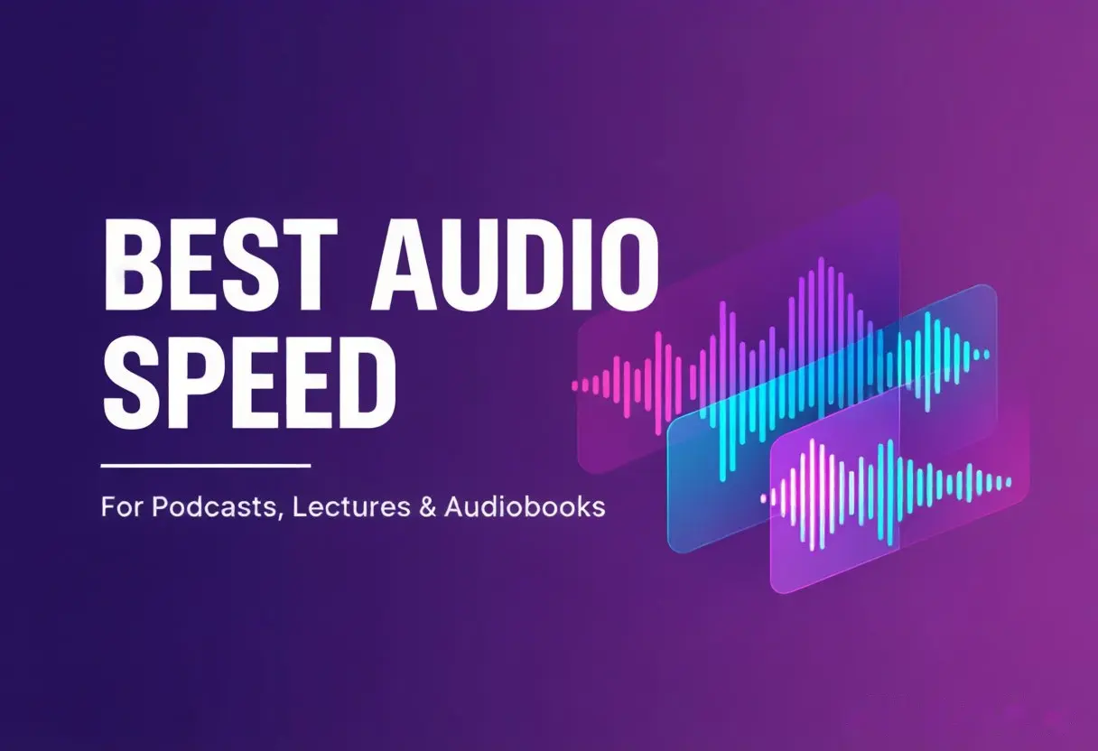 Best Audio Speed for Podcasts, Lectures, and Audiobooks (2026 Guide)